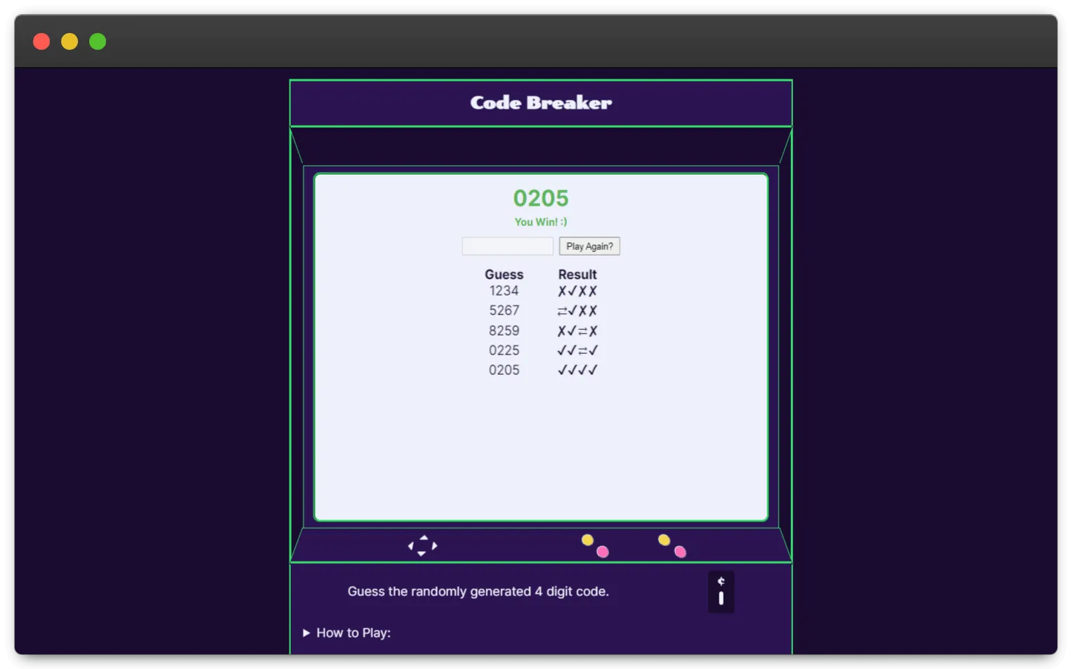 A purple background with an arcade machine in the center, outlined in neon green. The machine heading says the game is called Code Breaker. On the white screen, the text 0205 You Win! is written in green. Below this is an empty input and a button asking the user to play again. Under this a list is seen of the users previous guesses and if the numbers were in the right order or not.