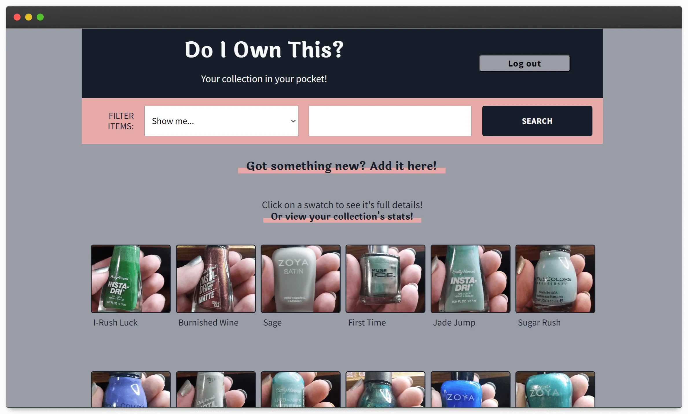 A heading bar with Do I Own This on the left, and a greeting and sign out button on the right. Then, a filter bar, showing a drop down menu and a text box with a search button. Finally, a link to add something new, and a grid view three across and multiple down showing photos of nail polishes with their name below them.