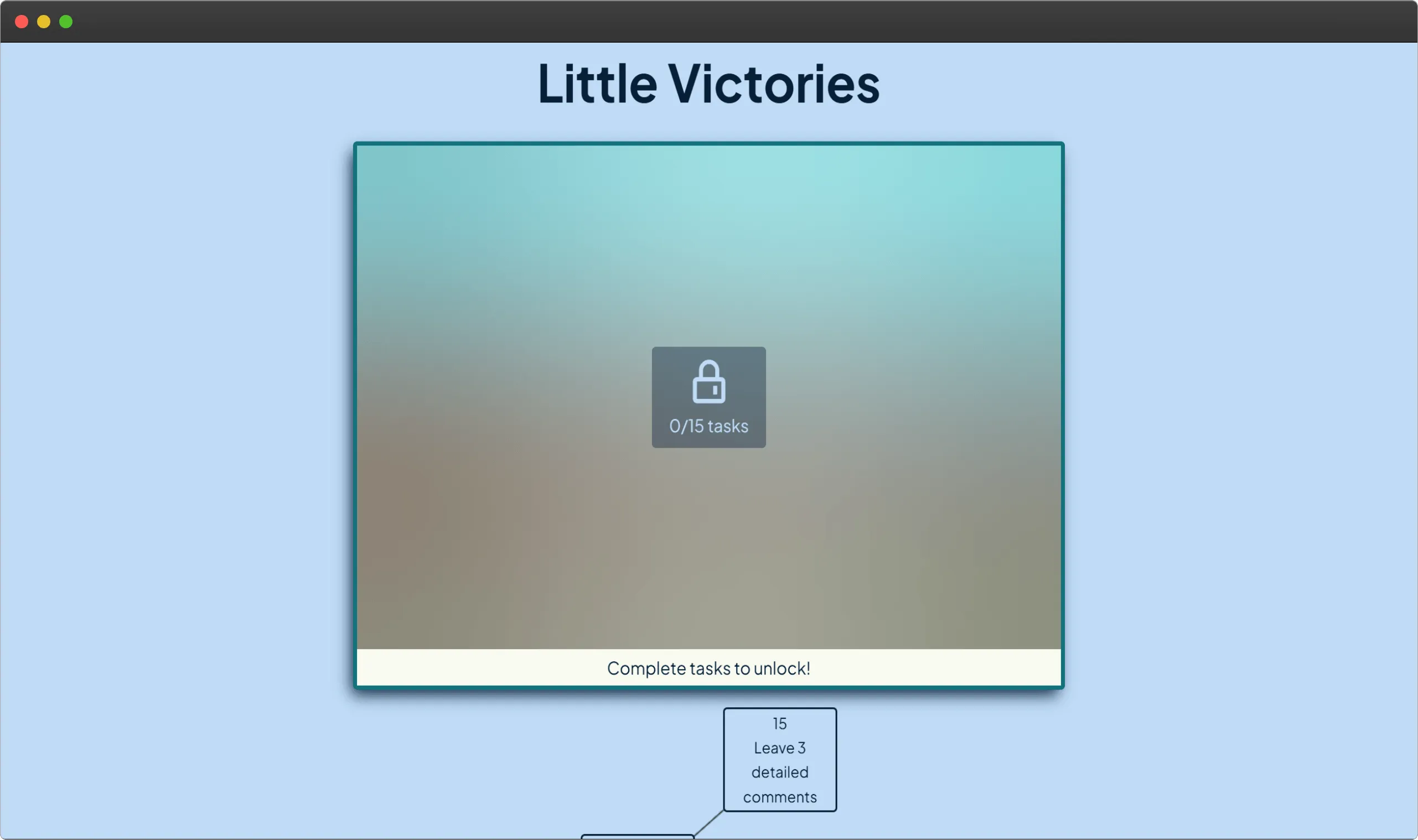 A light blue background has the title Little Victories in dark blue centered across the top. Most of the screen is taken up by a blurred image with a small lock icon in the middle of it noting the user has completed 0 of 15 tasks, and a caption encouraging them to complete tasks to unlock the image. At the bottom of the screen you can see the last task card in the path, with the task 'leave 3 detailed comments'.